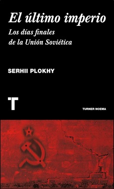 Reseña: «El último Imperio. Los días finales de la Unión Soviética», de Serhii Plokhy